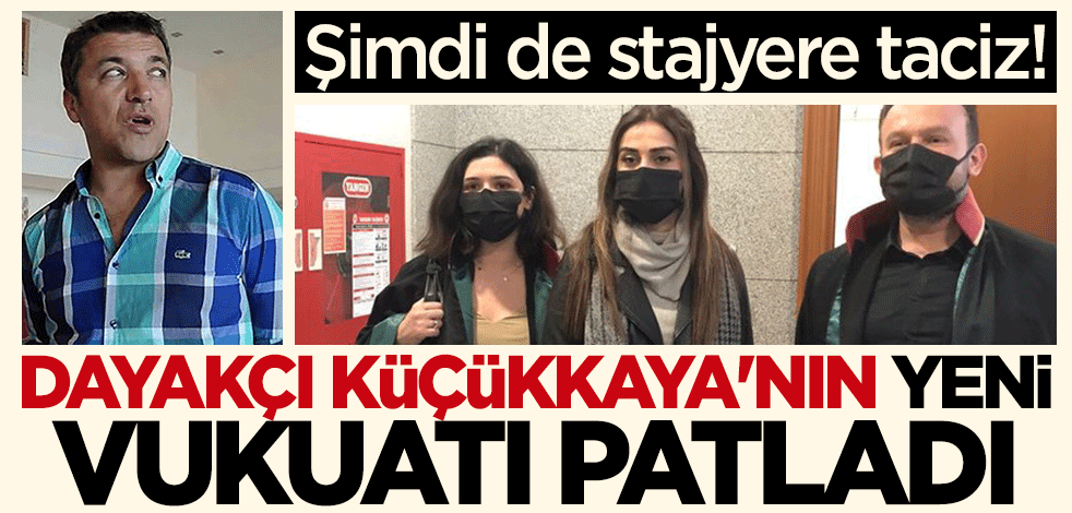 Şimdi de stajyere taciz! Dayakçı İsmail Küçükkaya'nın yeni vukuatı patladı