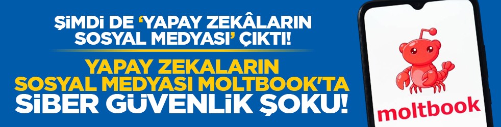 Şimdi de “Yapay zekâların sosyal medyası” çıktı! Yapay zekaların sosyal medyası Moltbook'ta siber güvenlik şoku!