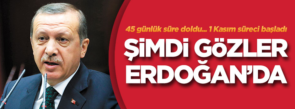 Şimdi gözler Erdoğan'da