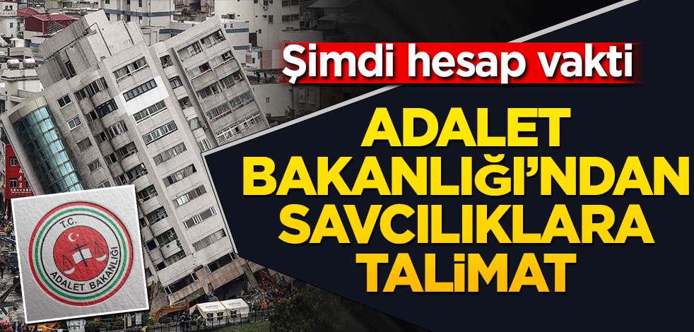 Şimdi hesap vakti Adalet Bakanlığı’ndan savcılıklara talimat