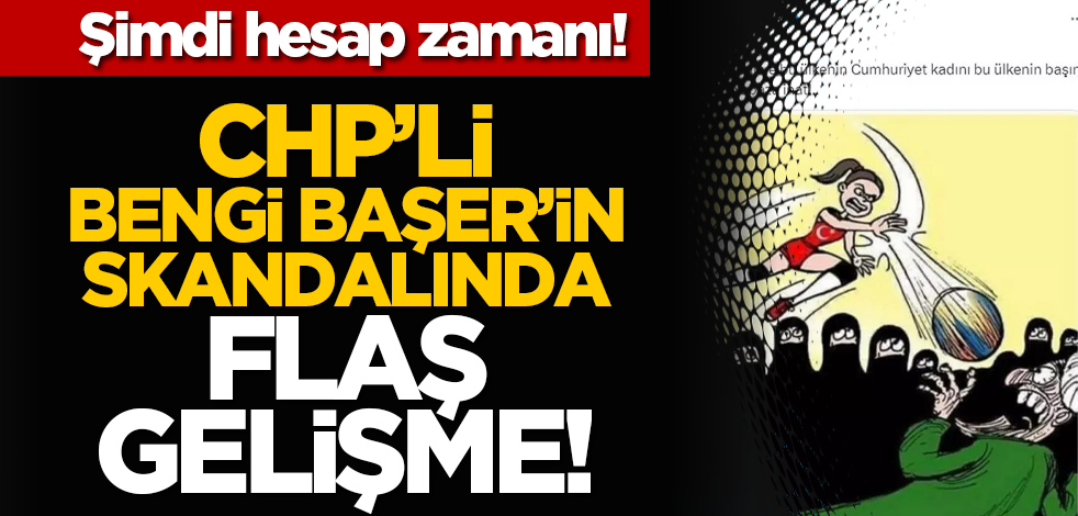 Şimdi hesap zamanı! CHP’li̇ Bengi̇ Başer’i̇n skandalında flaş geli̇şme!