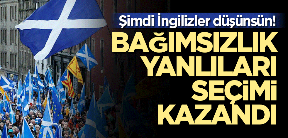 Şimdi İngilizler düşünsün! Bağımsızlık yanlıları seçimi kazandı