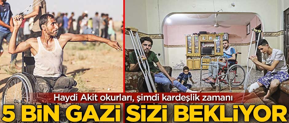 Şimdi kardeşlik vakti! 5 bin gazi sizi bekliyor