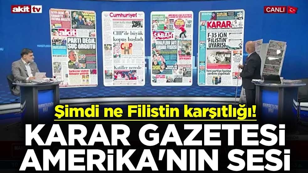 Şimdi ne Filistin karşıtlığı! Karar gazetesi Amerika'nın sesi