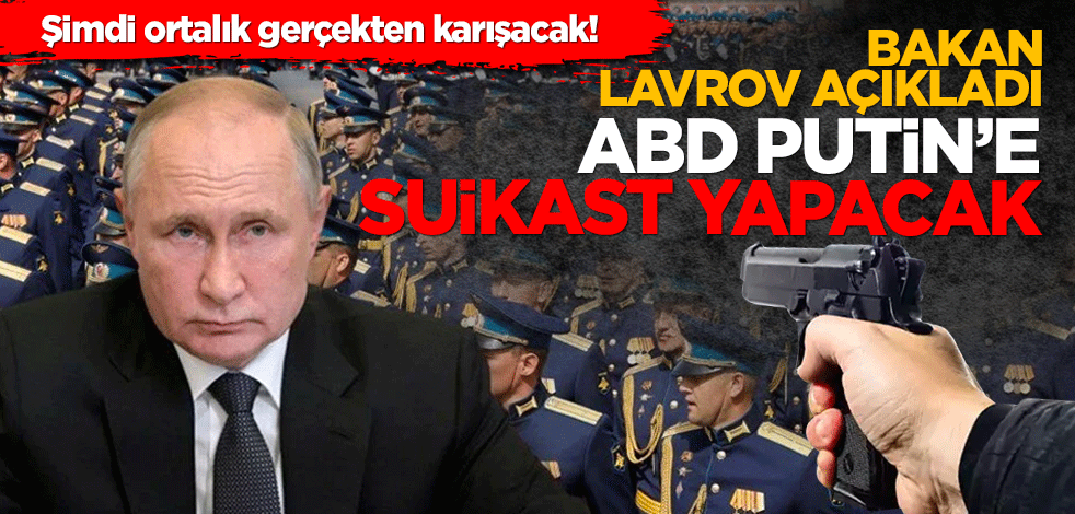 Şimdi ortalık gerçekten karışacak! Rusya Dış İşleri Bakanı açıkladı! ABD Putin’e suikast yapacak