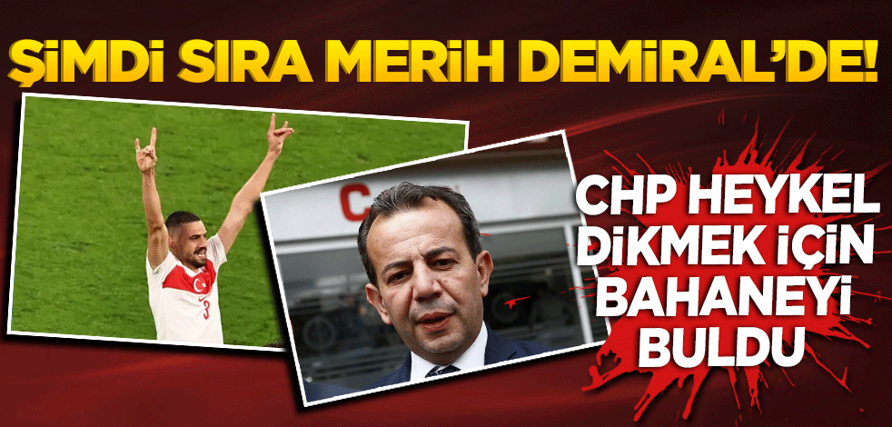 Şimdi sıra Merih Demiral’de! CHP heykel dikmek için bahaneyi buldu