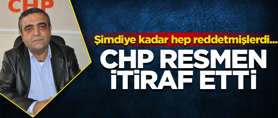 Şimdiye kadar hep reddetmişlerdi... CHP resmen itiraf etti