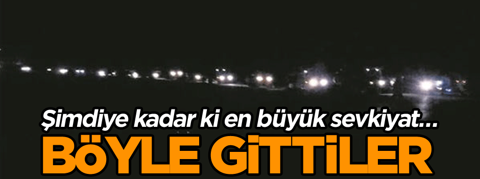 Şimdiye kadar ki en büyük sevkiyat… Böyle gittiler