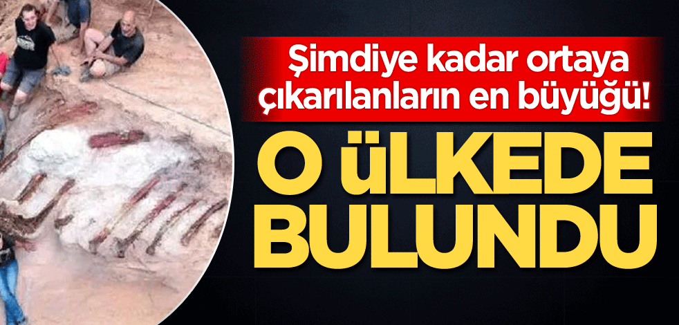 Şimdiye kadar ortaya çıkarılanların en büyüğü! O ülkede bulundu