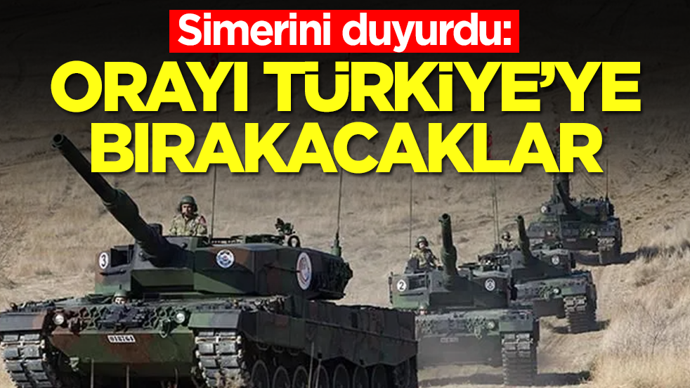 Simerini duyurdu: Orayı Türkiye'ye bıracaklar