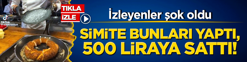 Simite bunları yaptı, 500 liraya sattı! İzleyenler şok oldu