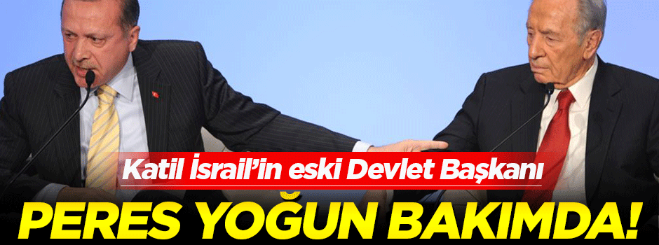 Şimon Peres yoğun bakımda!