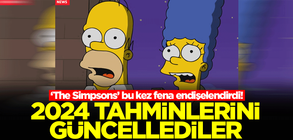 Simpsonlar bu kez fena endişelendirdi! 2024 tahminlerini güncellediler