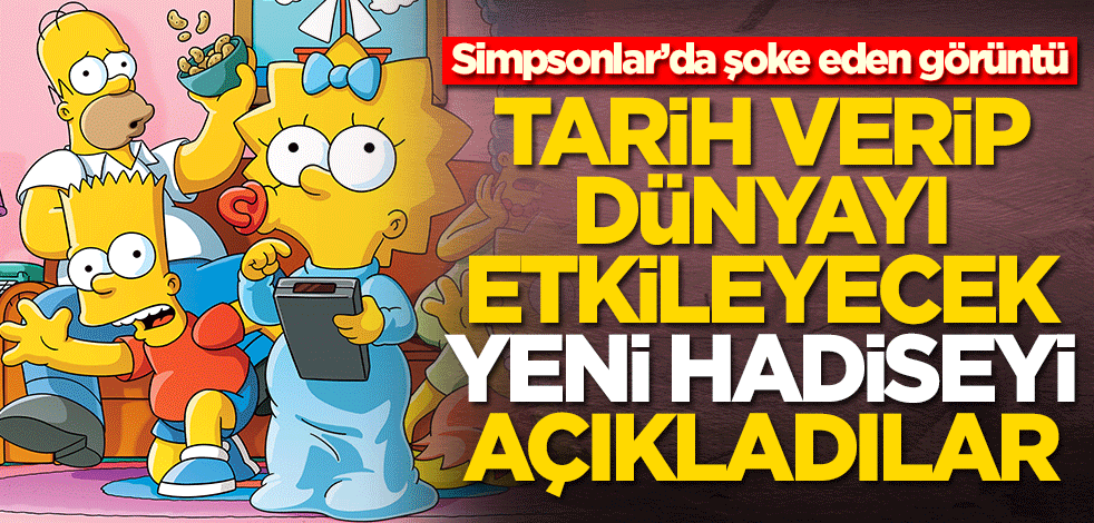 Simpsonlar’da şoke eden görüntü! Tarih verip dünyayı etkileyecek yeni hadiseyi açıkladılar