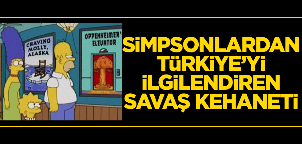 Simpsonlar'dan Türkiye'yi de ilgilendiren savaş kehaneti