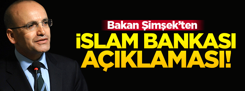 Şimşek'ten faizsiz İslam bankası açıklaması