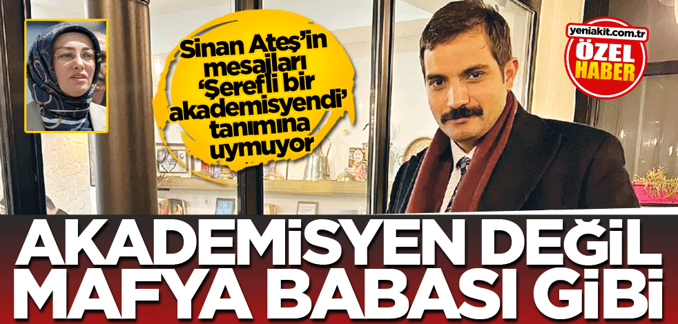 Sinan Ateş’in mesajları ‘Şerefli bir akademisyendi’ tanımına uymuyor! Akademisyen değil mafya babası gibi