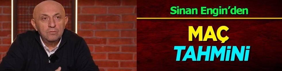 Sinan Engin’den Antalyaspor- Galatasaray maçı tahmini