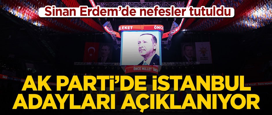 Sinan Erdem'de nefesler tutuldu! AK Parti İstanbul adaylarını açıklıyor