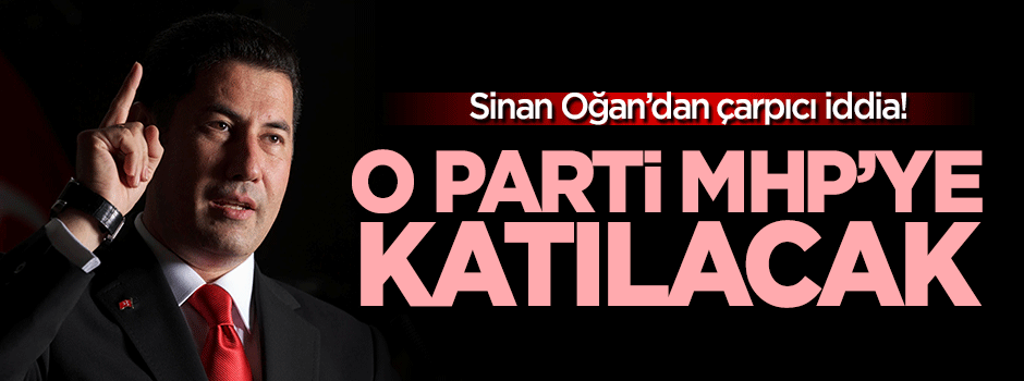 Sinan Oğan: BBP MHP'ye katılacak