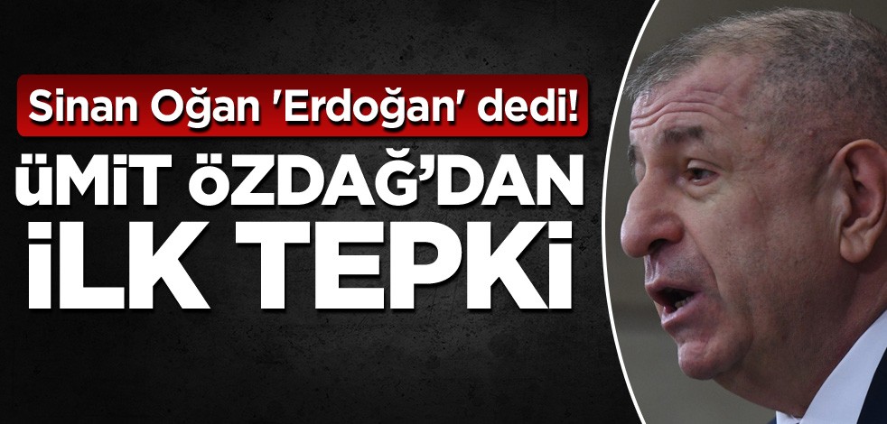 Sinan Oğan 'Erdoğan' dedi! Ümit Özdağ'dan ilk tepki