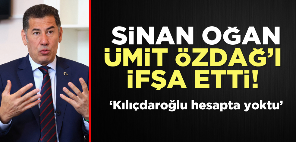 Sinan Oğan Ümit Özdağ’ı ifşa etti