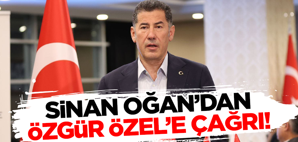 Sinan Oğan'dan Özgür Özel'e çağrı!