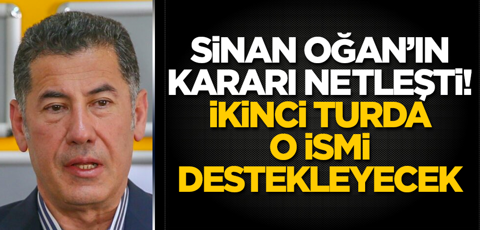 Sinan Oğan'ın kararı netleşti! İkinci turda o ismi destekleyecek