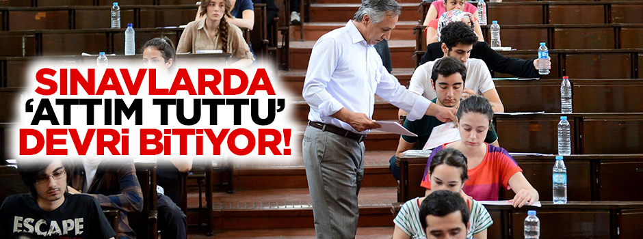 Sınavlarda 'attım tuttu' devri bitiyor