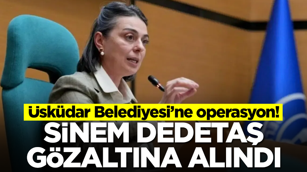 Sinem Dedetaş gözaltına alındı