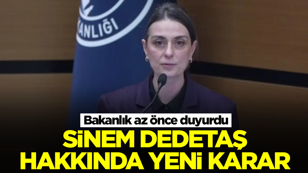 Sinem Dedetaş hakkında yeni karar! Bakanlık az önce duyurdu