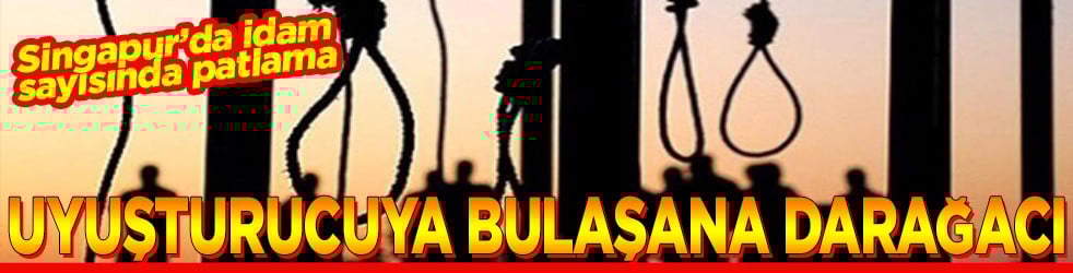 Singapur’da idam sayısında patlama Uyuşturucuya bulaşana darağacı