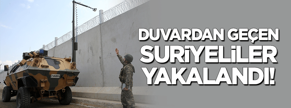 Sınır duvarını merdivenle geçen Suriyeliler yakalandı!