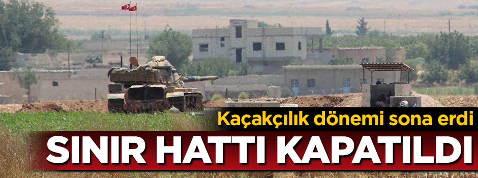 Sınır hattı kapatıldı! Kaçakçılık dönemi sona erdi