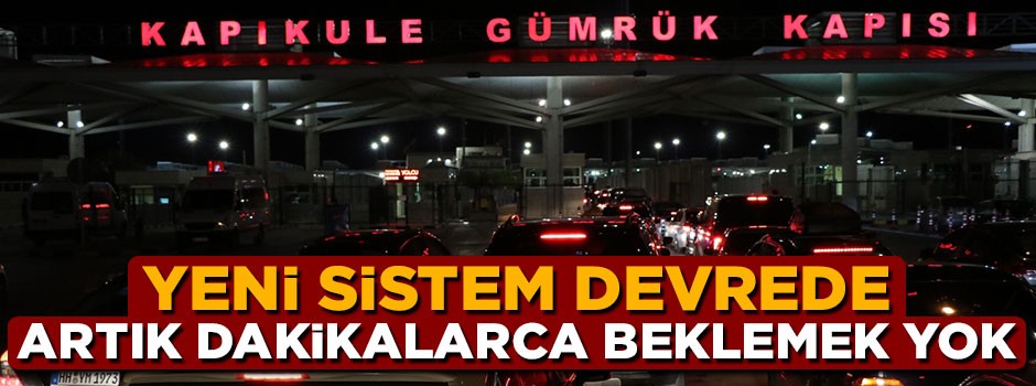 Sınır kapılarında geçişler daha hızlı olacak