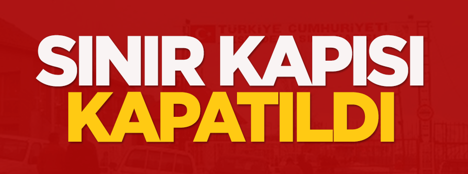 Sınır kapısı kapatıldı
