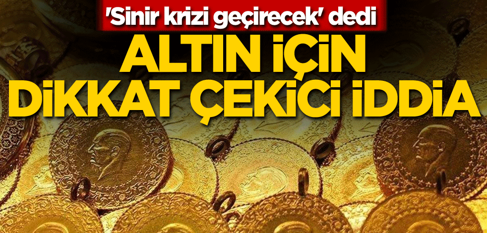 'Sinir krizi geçirecek' dedi! Altın için dikkat çekici iddia