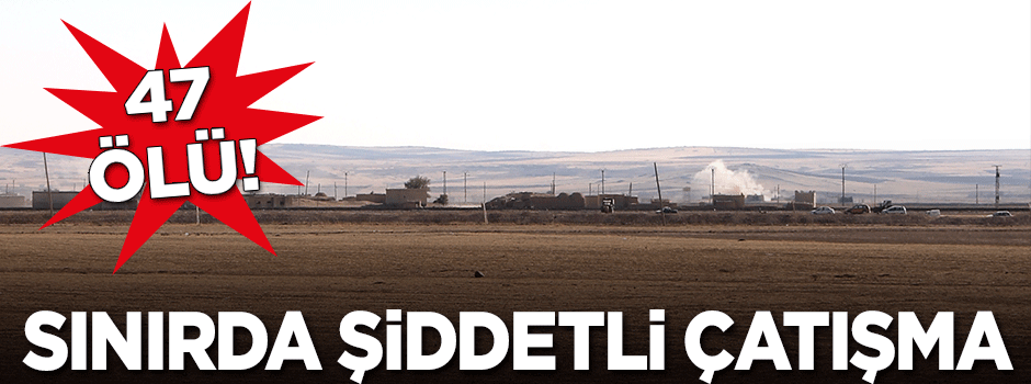 Sınır ötesinde şiddetli çatışma: 47 ölü