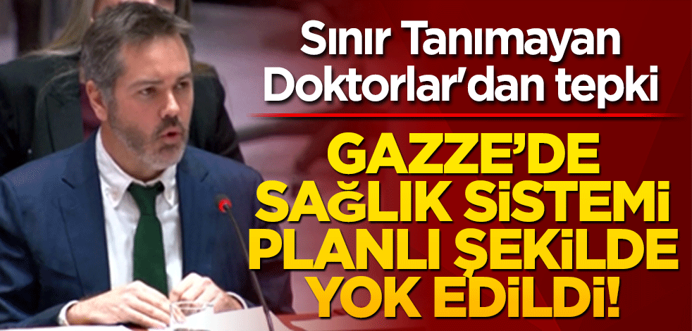 Sınır Tanımayan Doktorlar'dan tepki: Gazze’de sağlık sistemi planlı şekilde yok edildi!