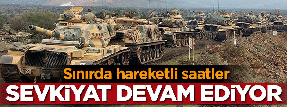 Sınıra askeri sevkiyat sürüyor