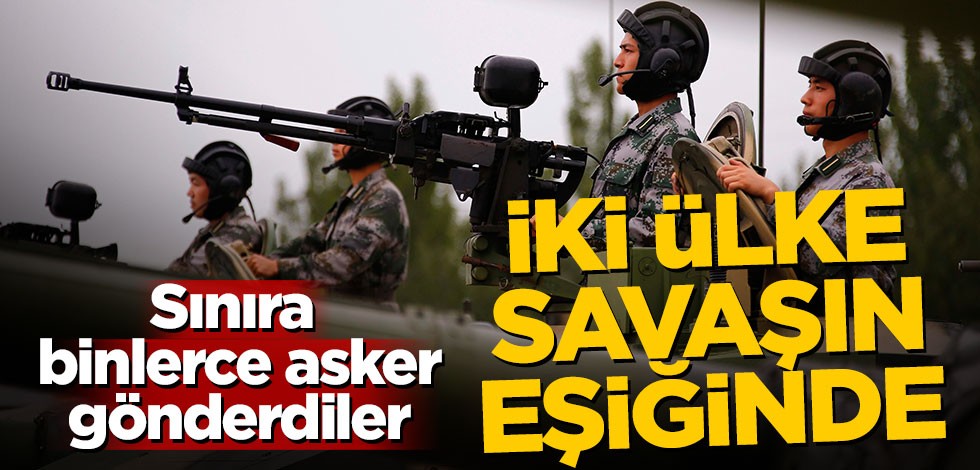 Sınıra binlerce asker gönderdiler! İki ülke savaşın eşiğinde