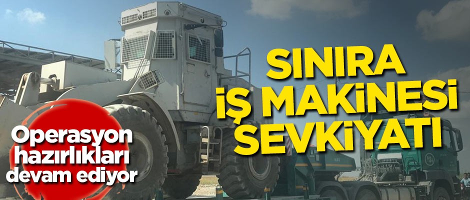 Sınıra iş makinesi sevkiyatı