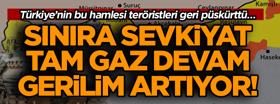 Sınıra sevkiyat tam gaz devam… Türkiye’nin bu hamlesi teröristleri geri püskürttü… Gerilim artıyor!