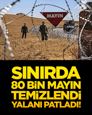 Sınırda 80 bin mayın temizlendi yalanı patladı!