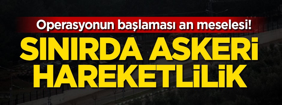 Sınırda askeri hareketlilik
