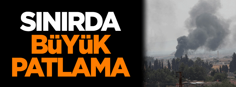 Sınırda büyük patlama