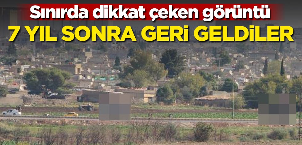 Sınırda dikkat çeken görüntü! 7 yıl sonra geri döndüler