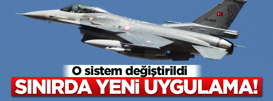 Sınırda F-16’ların devriye sistemi değişti