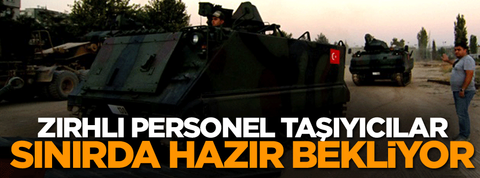 Sınırda hareketli dakikalar!