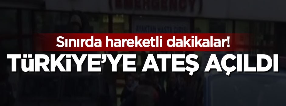 Sınırda hareketli dakikalar! Türkiye'ye ateş açıldı